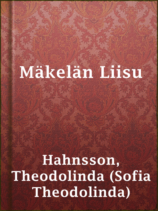 Title details for Mäkelän Liisu by Theodolinda (Sofia Theodolinda) Hahnsson - Available